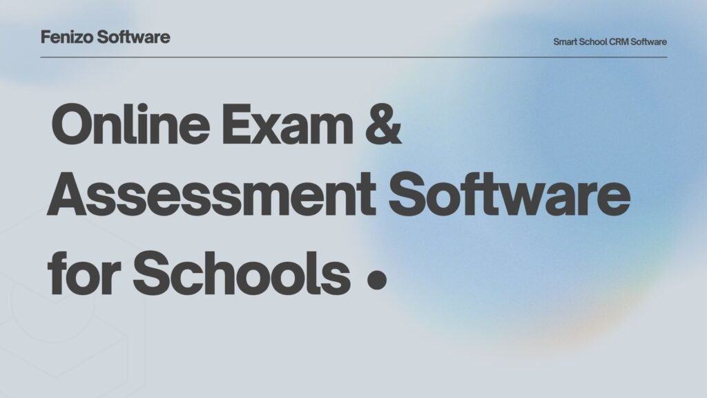 Online Exam & Assessment Software for Schools: Features, Benefits & Use Cases
